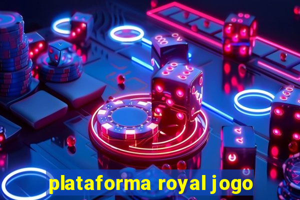 plataforma royal jogo